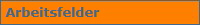 Arbeitsfelder