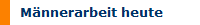 M�nnerarbeit heute